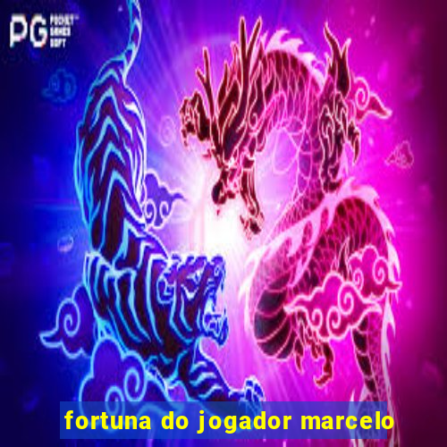 fortuna do jogador marcelo